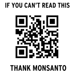 Picture of a QR code with the caption "If you can't read this, thank Monsanto"