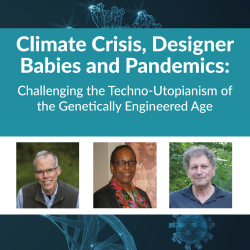 Climate Crisis, Designer Babies and Pandemics: Challenging the Techno-Utopianism of the Genetically Engineered Age